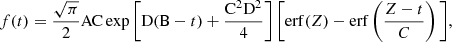 $$ \begin{aligned} f(t) = {\sqrt{\pi }\over 2}\mathrm{AC}\exp \left[\mathrm{D}(\mathrm{B}-t)+{\mathrm{C}^2\mathrm{D}^2\over 4}\right]\bigg [\mathrm{erf}({Z})-\mathrm{erf}\left({Z}-t\over C\right)\bigg ], \end{aligned} $$