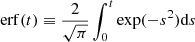 $ \mathrm{erf}({t}) \equiv {2\over \sqrt{\pi}}\smallint_0^{t}\exp(-{s}^2)\mathrm{d}{s} $