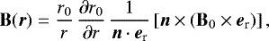 \begin{equation*} \mathbf{B}(\vec{r}) = \frac{r_0}{r}\, \frac{\partial r_0}{\partial r}\, \frac{1}{\vec{n} \cdot \vec{e}_{\textrm{r}}} \left[ \vec{n} \times (\mathbf{B}_0 \times \vec{e}_{\textrm{r}}) \right],\end{equation*}
