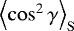 $\left\langle \cos^2 \gamma \right\rangle_{\rm{S}}$