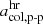 $ a_{{\mathrm{col},\mathrm{p}{\text{-}}\mathrm{p}}}^{\mathrm{hr}} $