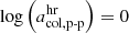 $ \log{\left(a_{{\mathrm{col},\mathrm{p}{\text{-}}\mathrm{p}}}^{\mathrm{hr}}\right)=0} $