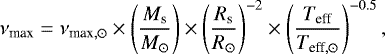 \begin{equation*} \nu_{\textrm{max}} = \nu_{\textrm{max}, \odot} \times \left(\frac{M_{\textrm{s}}}{M_{\odot}}\right) \times \left(\frac{R_{\textrm{s}}}{R_{\odot}}\right)^{-2} \times \left(\frac{T_{\textrm{eff}}}{T_{\textrm{eff},\odot}}\right)^{-0.5},\end{equation*}