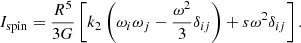 $$ \begin{aligned} I_{\rm spin} = \frac{R^5}{3G}\left[ k_2 \left( \omega _i \omega _j - \frac{\omega ^2}{3} \delta _{ij} \right) +s \omega ^2 \delta _{ij} \right]. \end{aligned} $$