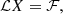 $$ \begin{aligned} \mathcal{L} X = \mathcal{F} , \end{aligned} $$