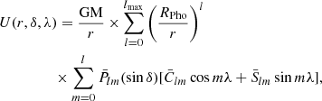 $$ \begin{aligned} \begin{split}&U(r, \delta , \lambda ) = \frac{\mathrm{GM}}{r} \times \sum _{l=0}^{l_{\max }}{\left(\frac{R_{\rm Pho}}{r}\right)^{l}} \\&\qquad \ \ \qquad \times \sum _{m=0}^{l}\bar{P}_{lm}{(\sin \delta )}[\bar{C}_{lm}\cos m\lambda + \bar{S}_{lm}\sin m\lambda ], \end{split} \end{aligned} $$