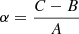 $ \alpha = \frac{C-B}{A} $