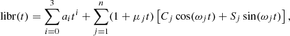 $$ \begin{aligned} \begin{split} \mathrm{libr}(t) = \sum _{i = 0}^{3}{a_i t^i} + \sum _{j = 1}^{n} (1 + \mu _j t) \left[C_j \cos (\omega _j t) + S_j \sin (\omega _j t) \right], \end{split} \end{aligned} $$