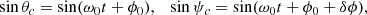 $$ \begin{aligned} \sin \theta _{c} = \sin (\omega _{0}t + \phi _{0}), \quad \sin \psi _{c} = \sin ( \omega _{0}t + \phi _{0} + \delta \phi ), \end{aligned} $$