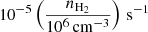 $ 10^{-5} \left(\frac{n_{\mathrm{H}_2}}{10^6\,\mathrm{cm}^{-3}}\right)\,\mathrm{s}^{-1} $