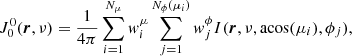 $$ \begin{aligned} J^0_0 (\boldsymbol{r},\nu )&= \frac{1}{4\pi }\sum _{i=1}^{N_{\mu }} { w}_i^{\mu } \sum _{j=1}^{N_\phi (\mu _i)} { w}_j^{\phi } I(\boldsymbol{r},\nu ,\mathrm{acos} ( \mu _i),\phi _j), \end{aligned} $$