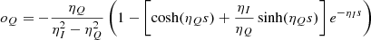 $$ \begin{aligned}&o_Q = -\frac{\eta _Q}{\eta _I^2 - \eta _Q^2} \left(1 - \left[\cosh (\eta _Q s) + \frac{\eta _I}{\eta _Q} \sinh (\eta _Q s)\right]e^{-\eta _I s} \right) \nonumber \end{aligned} $$