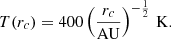 $$ \begin{aligned} T(r_c) = 400 \left(\frac{r_c}{\mathrm{AU} } \right)^{-\frac{1}{2}}\,\mathrm{K} . \end{aligned} $$