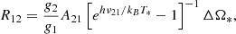 $$ \begin{aligned} R_{12} = \frac{g_2}{g_1} A_{21} \left[e^{h\nu _{21} / k_B T_*} - 1 \right]^{-1} \Delta \Omega _*, \end{aligned} $$
