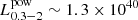 $ L^{\mathrm{pow}}_{0.3-2}\sim 1.3\times 10^{40} $