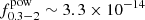 $ f^{\mathrm{pow}}_{0.3-2}\sim 3.3\times 10^{-14} $