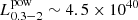 $ L^{\mathrm{pow}}_{0.3-2}\sim 4.5\times 10^{40} $