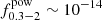 $ f^{\mathrm{pow}}_{0.3-2}\sim 10^{-14} $
