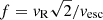 $ f = v_{\mathrm{R}} \sqrt{2} / v_{\mathrm{esc}} $