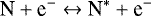 \begin{eqnarray*}{\textrm{N}&#x002B;\textrm{e}^{-}}\leftrightarrow {\textrm{N}^{*}&#x002B;\textrm{e}^{-}} \end{eqnarray*}