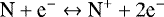 \begin{eqnarray*}{\textrm{N}&#x002B;\textrm{e}^{-}}\leftrightarrow {\textrm{N}^{&#x002B;}&#x002B;2\textrm{e}^{-}} \end{eqnarray*}