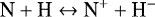 \begin{eqnarray*}{\textrm{N}&#x002B;\textrm{H}}\leftrightarrow {\textrm{N}^{&#x002B;}&#x002B;\textrm{H}^{-}} \end{eqnarray*}