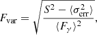 $$ \begin{aligned} F_{\rm var}=\sqrt{\frac{S^2-\langle \sigma ^2_{\rm err}\rangle }{\langle F_{\gamma } \rangle ^2}}, \end{aligned} $$