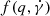 $ f(q,\dot\gamma) $