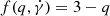 $ f(q,\dot\gamma) = 3-q $