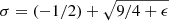 $ \sigma=(-1/2)+\sqrt{9/4 +\epsilon} $
