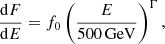 $$ \begin{aligned} \frac{\mathrm{d}F}{\mathrm{d}E}=f_0 \left(\frac{E}{500\,\mathrm{GeV} }\right)^{\Gamma }, \end{aligned} $$