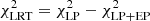 $ \chi^2_{\rm LRT}=\chi^2_{\rm LP}-\chi^2_{\rm LP+EP} $
