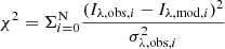 $ \chi^{2} = \Sigma_{i = 0}^{\mathrm{N}} \frac{(I_{\mathrm{\lambda,obs},i} - I_{\mathrm{\lambda,mod},i})^{2}}{\sigma_{\mathrm{\lambda,obs},i}^{2}} $