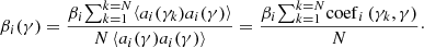 $$ \begin{aligned} \beta _i (\gamma ) = \frac{\beta _i {\sum }_{k = 1}^{k = N} {\left\langle {a_i (\gamma _k )a_i (\gamma )} \right\rangle } }{N\left\langle {a_i (\gamma )a_i (\gamma )} \right\rangle }= \frac{\beta _i {\sum }_{k = 1}^{k = N} {\mathrm{coef}_i\left( {\gamma _k ,\gamma } \right)} }{N}\cdot \end{aligned} $$