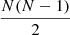 $ \frac{N(N - 1)}{2} $