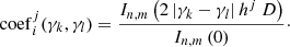 $$ \begin{aligned} \mathrm{coef}_i ^j(\gamma _k ,\gamma _l) = \frac{I_{n,m} \left( {{2\left| {\gamma _k - \gamma _l } \right|h^j} \mathord {\left. \right. } D} \right)}{I_{n,m} \left( 0 \right)}\cdot \end{aligned} $$