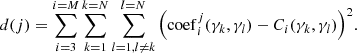 $$ \begin{aligned} d(j) = \sum \limits _{i = 3}^{i = M} {\sum \limits _{k = 1}^{k = N} {\sum \limits _{l = 1,l \ne k}^{l = N} {\left( {\mathrm{coef}_i ^j(\gamma _k ,\gamma _l) - C_i (\gamma _k ,\gamma _l)} \right)^2}}}. \end{aligned} $$