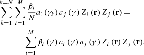$$ \begin{aligned}&\sum \limits _{k = 1}^{k = N} {\sum \limits _{i = 1}^M {\frac{\beta _i }{N}a_i \left( {\gamma _k } \right)a_j \left( \gamma \right)Z_i \left( \mathrm{\mathbf{r}} \right)Z_j \left( \mathrm{\mathbf{r}} \right)} = }\nonumber \\&\qquad \qquad \sum \limits _{i = 1}^M {\beta _i \left( \gamma \right)a_i \left( \gamma \right)a_j \left( \gamma \right)Z_i \left( \mathrm{\mathbf{r}} \right)Z_j \left( \mathrm{\mathbf{r}} \right)} . \end{aligned} $$