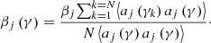 $$ \begin{aligned} \beta _j \left( \gamma \right) = \frac{\beta _j {\sum }_{k = 1}^{k = N} {\left\langle {a_j \left( {\gamma _k } \right)a_j \left( \gamma \right)} \right\rangle } }{N\left\langle {a_j \left( \gamma \right)a_j \left( \gamma \right)} \right\rangle }\cdot \end{aligned} $$
