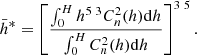 $$ \begin{aligned} \bar{h}^ * = \left[ {\frac{\int _{0}^{H} {h^{5 \mathord {\left. \right. } 3}C_n^2 (h)\mathrm{d}h} }{\int _{0}^{H} {C_n^2 (h)\mathrm{d}h} }} \right]^{3 \mathord {\left. \right. } 5}. \end{aligned} $$