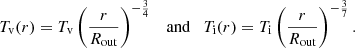 $$ \begin{aligned} T_{\rm v}(r) = T_{\rm v}\left(\frac{r}{R_{\rm out}}\right)^{-\frac{3}{4}}\quad \mathrm{and} \quad T_{\rm i}(r) = T_{\rm i}\left(\frac{r}{R_{\rm out}}\right)^{-\frac{3}{7}} . \end{aligned} $$