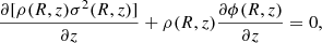 $$ \begin{aligned} {\partial [\rho (R,z)\sigma ^2(R,z)]\over \partial z} + \rho (R,z){\partial \phi (R,z)\over \partial z} = 0, \end{aligned} $$