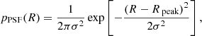 $$ \begin{aligned} p_{\rm PSF}(R)=\frac{1}{2\pi \sigma ^2}\exp \left[-\frac{(R-R_{\text{ peak}})^2}{2\sigma ^2}\right], \end{aligned} $$