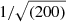 $ 1/\sqrt{(200)} $