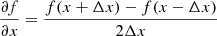 $$ \begin{aligned} \frac{\partial {f}}{\partial {x}}=\frac{f(x+\Delta x)-f(x-\Delta x)}{2\Delta x} \end{aligned} $$