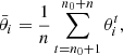 $$ \begin{aligned} \bar{\theta }_i=\frac{1}{n}\sum _{t=n_0+1}^{n_0+n}\theta ^t_i, \end{aligned} $$