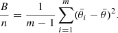$$ \begin{aligned} \frac{B}{n}=\frac{1}{m-1}\sum _{i=1}^{m}(\bar{\theta }_i-\bar{\theta })^2. \end{aligned} $$