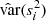$ \hat{\text{ var}}(s^2_i) $