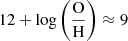 $ 12 + \log{\left(\frac{\mathrm{O}}{\mathrm{H}}\right)} \approx 9 $