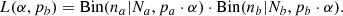 $$ \begin{aligned} L(\alpha ,p_{b}) = \mathrm{Bin}(n_{a}|N_{a},p_{a}\cdot \alpha )\cdot \mathrm{Bin}(n_{b}|N_{b},p_{b}\cdot \alpha ). \end{aligned} $$